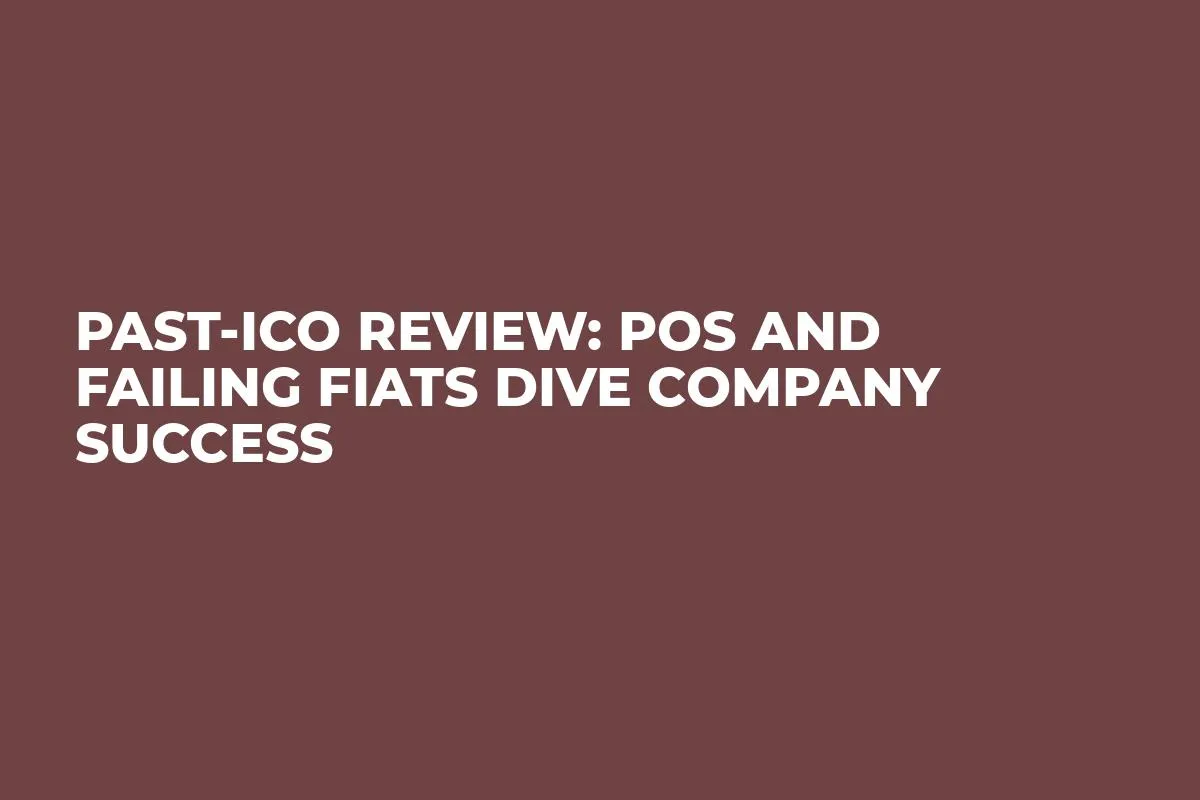 Past-ICO Review: POS and Failing Fiats Dive Company Success