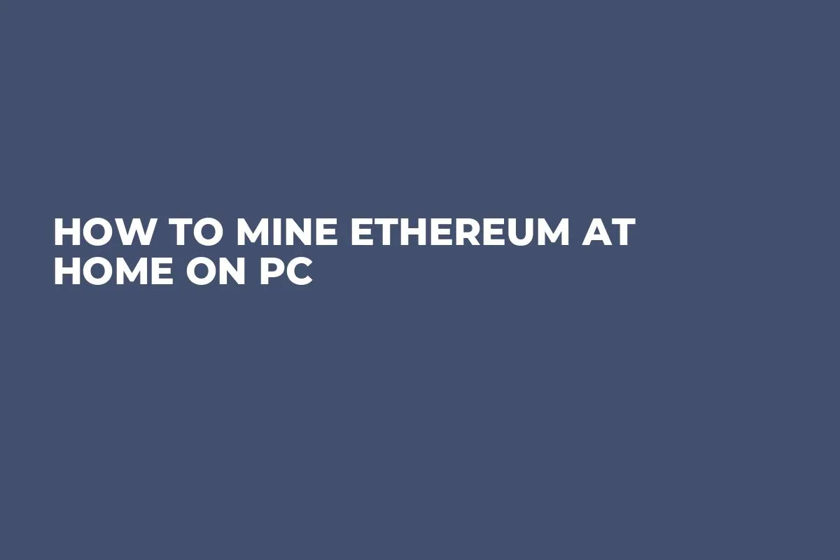 How to Mine Ethereum at Home on PC
