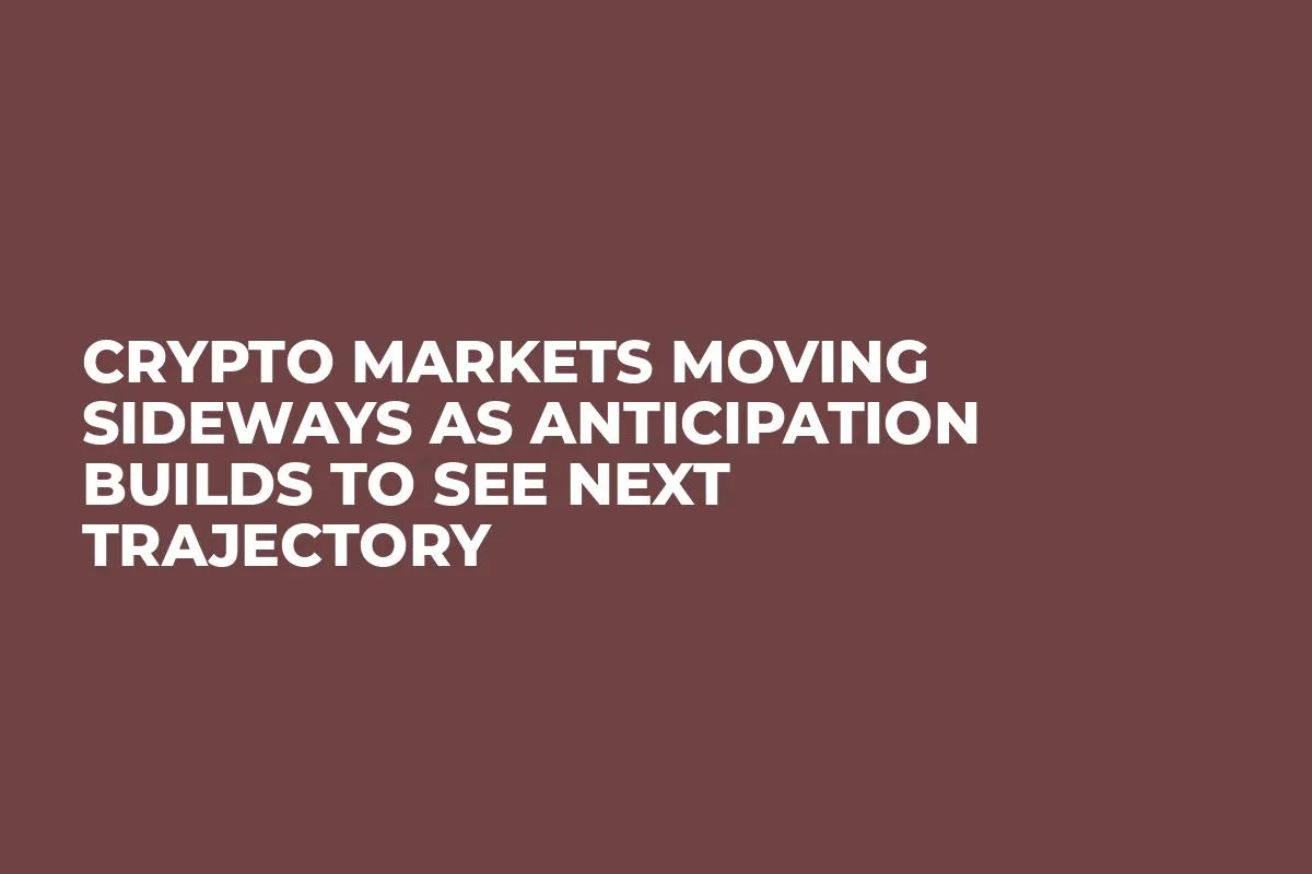 Crypto Markets Moving Sideways as Anticipation Builds to See Next Trajectory