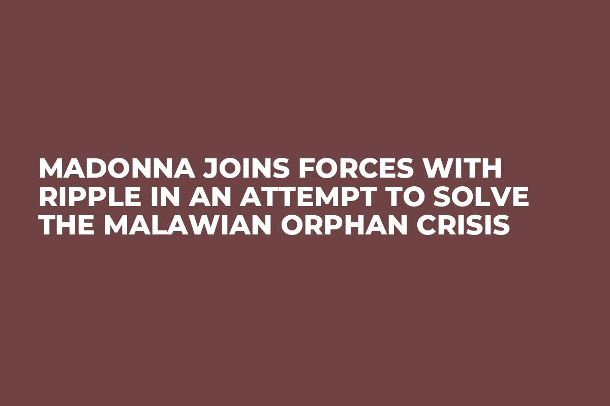Madonna Joins Forces With Ripple in an Attempt to Solve the Malawian Orphan Crisis