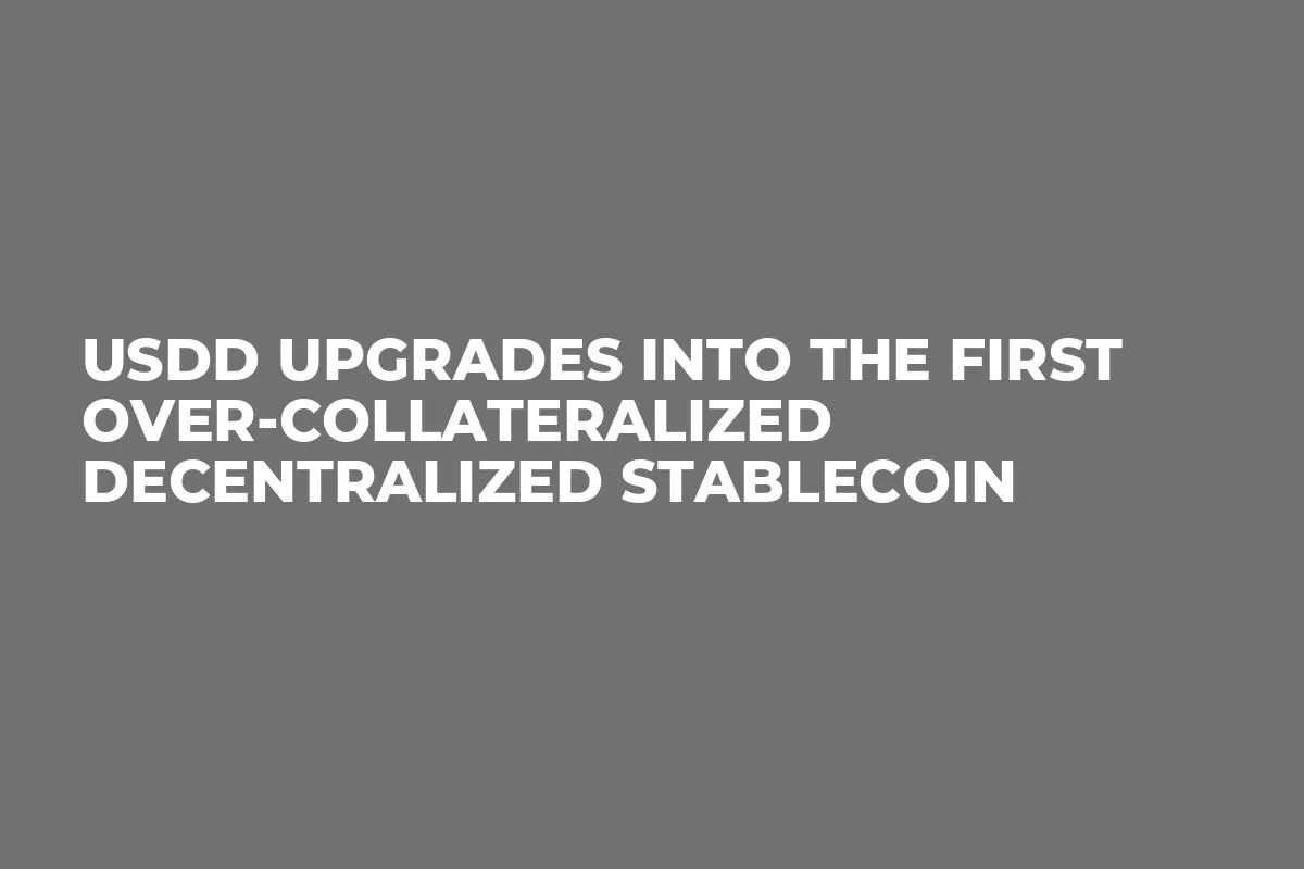 USDD Upgrades into the First Over-Collateralized Decentralized Stablecoin