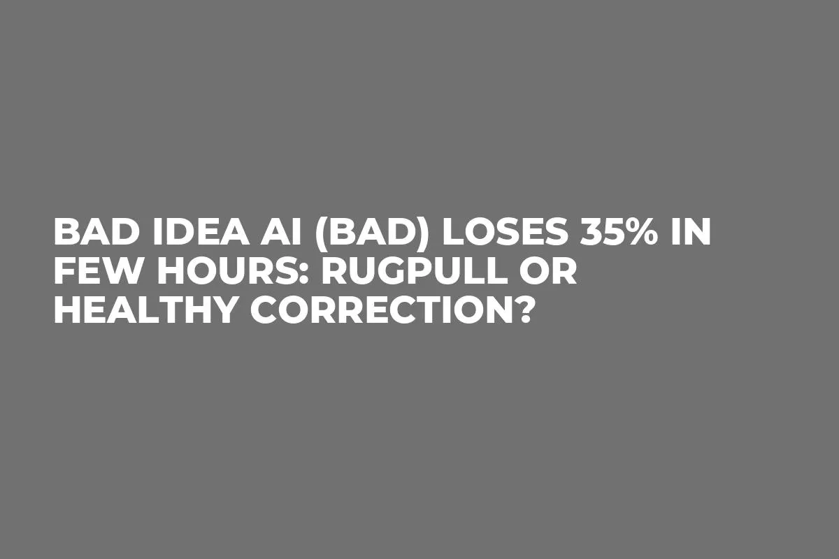 Bad Idea AI (BAD) Loses 35% in Few Hours: Rugpull or Healthy Correction?