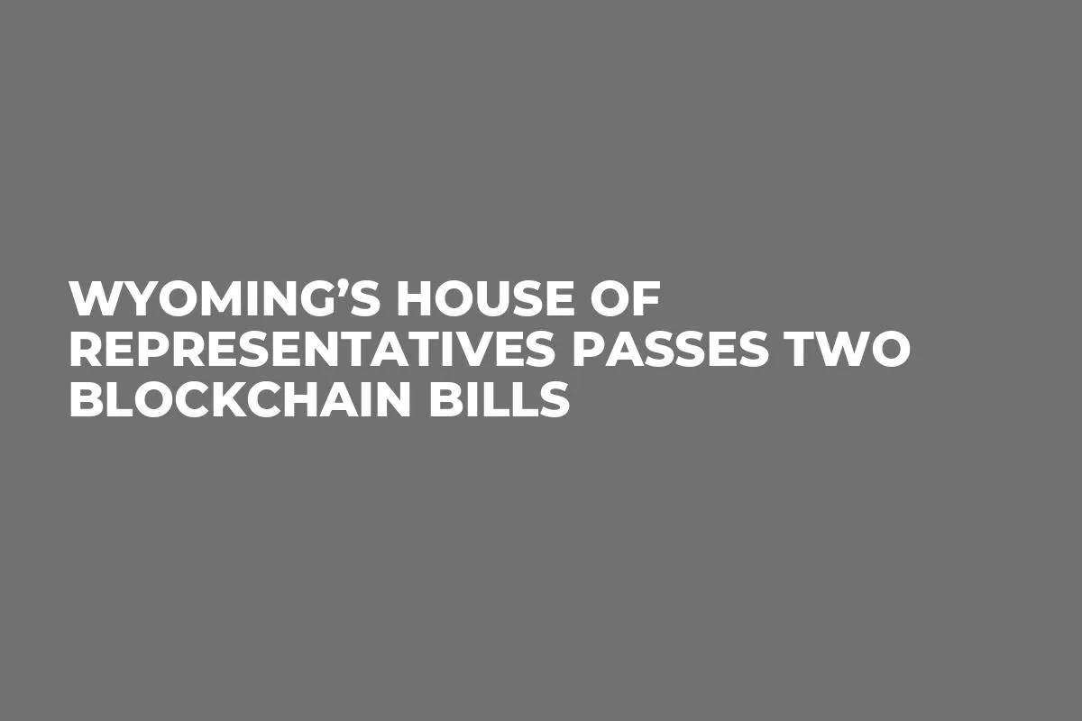 Wyoming’s House Of Representatives Passes Two Blockchain Bills