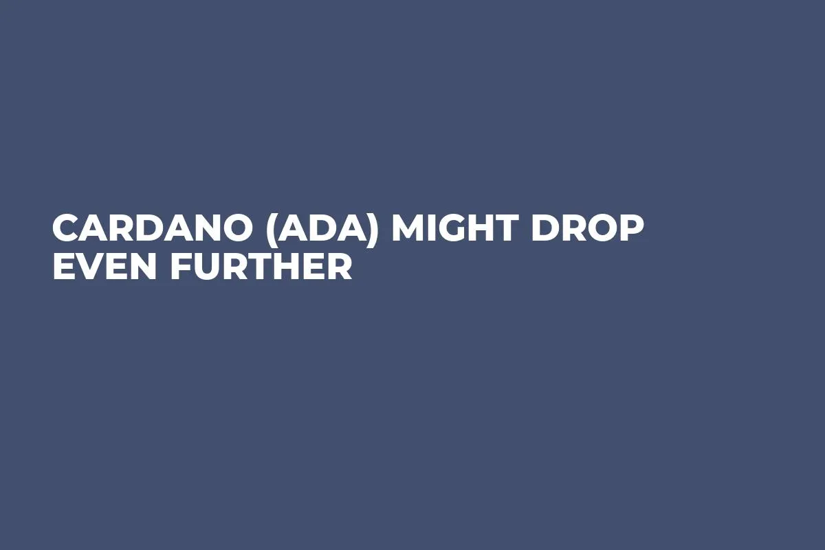Cardano (ADA) Might Drop Even Further
