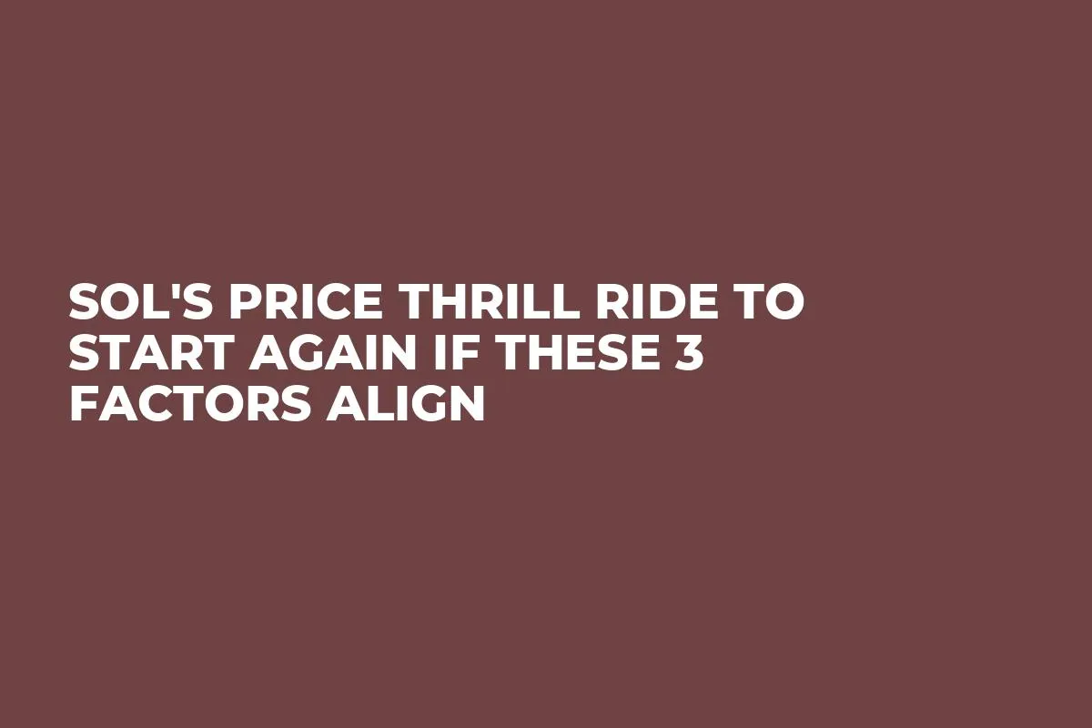 SOL's Price Thrill Ride to Start Again If These 3 Factors Align