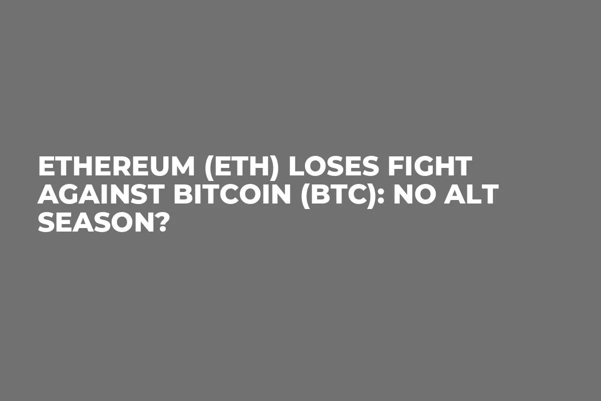Ethereum (ETH) Loses Fight Against Bitcoin (BTC): No Alt Season?