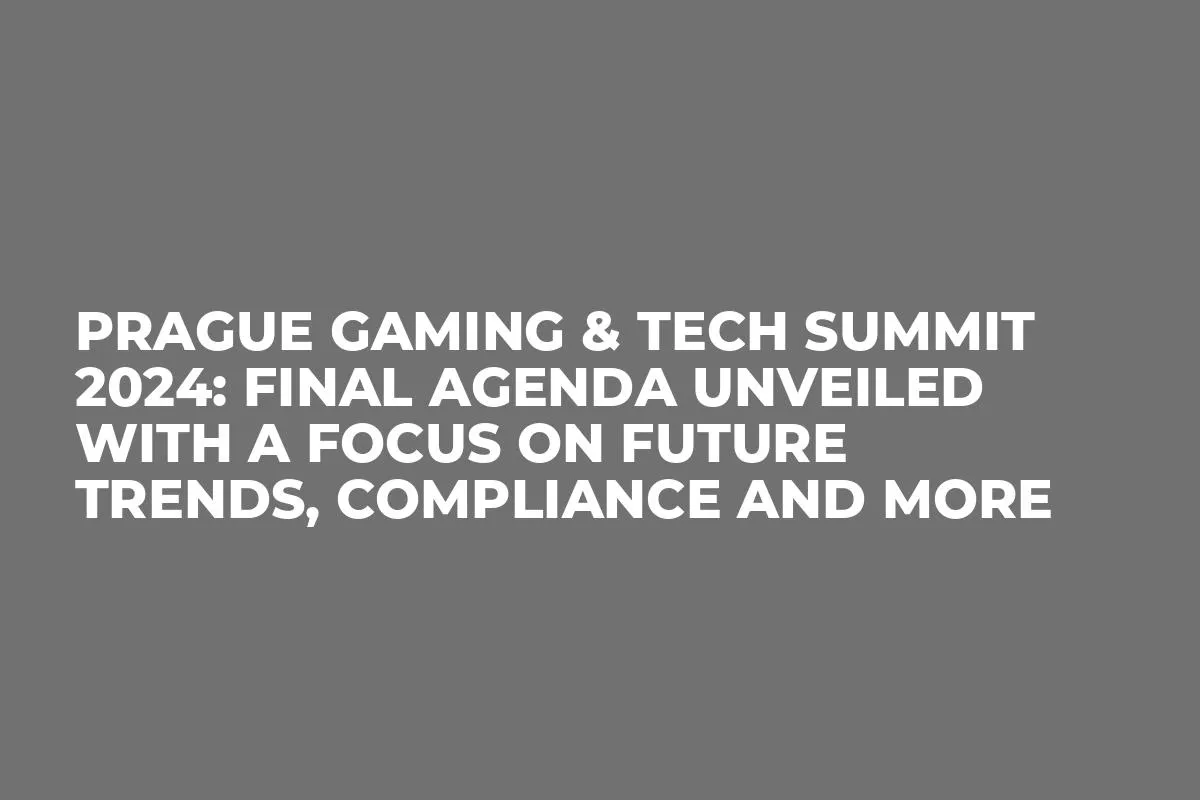 Prague Gaming & TECH Summit 2024: Final Agenda Unveiled with a Focus on Future Trends, Compliance and More