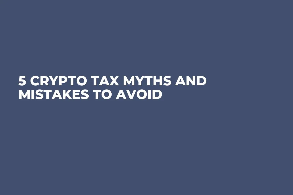 5 Crypto Tax Myths and Mistakes to Avoid