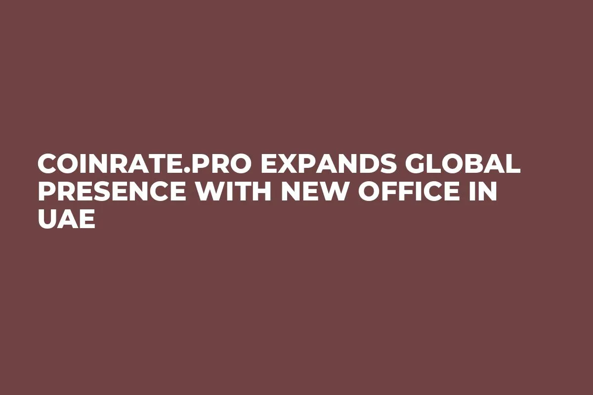 Coinrate.pro Expands Global Presence with New Office in UAE