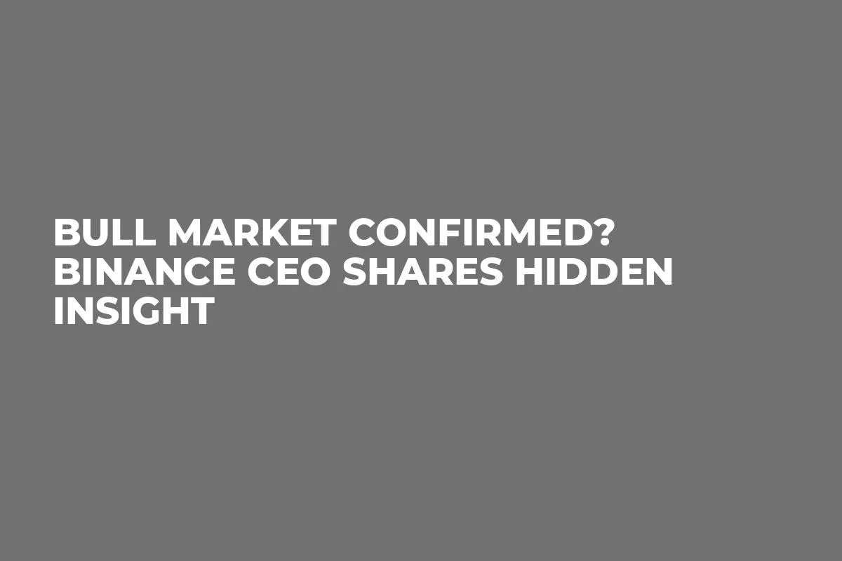 Bull Market Confirmed? Binance CEO Shares Hidden Insight