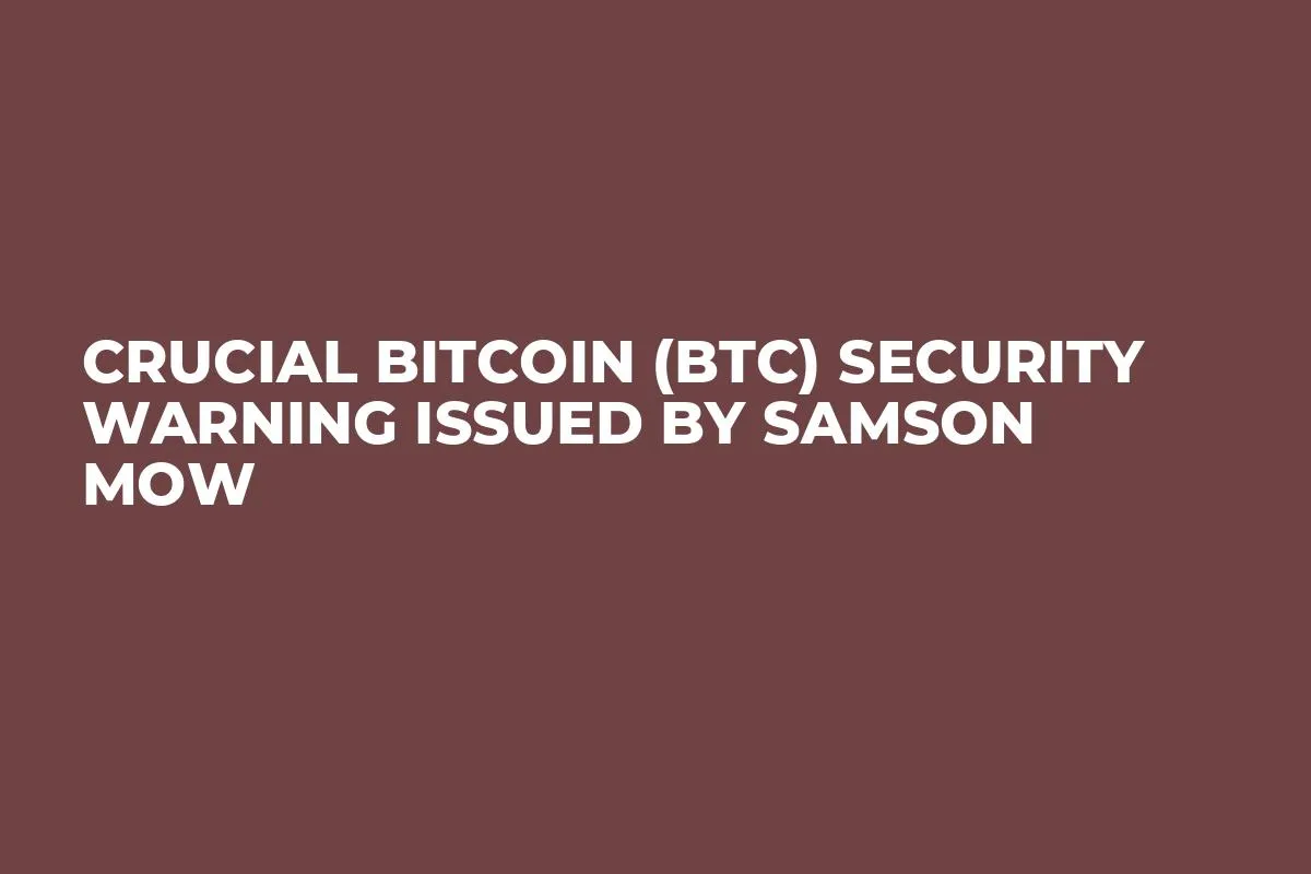 Crucial Bitcoin (BTC) Security Warning Issued by Samson Mow