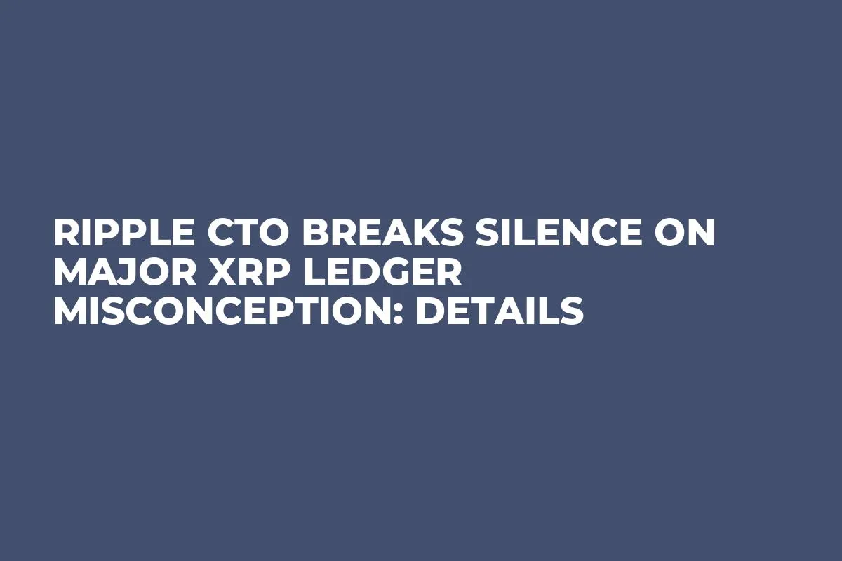 Ripple CTO Breaks Silence on Major XRP Ledger Misconception: Details