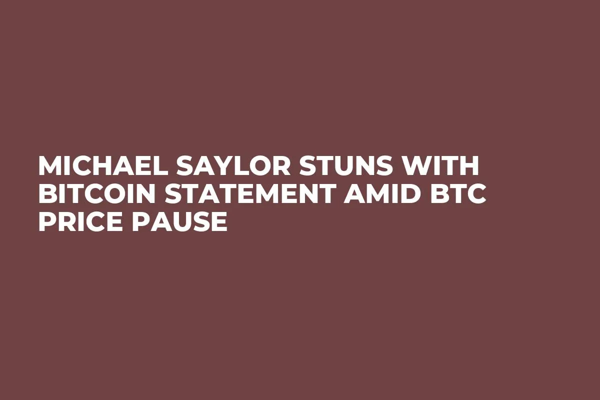 Michael Saylor Stuns With Bitcoin Statement Amid BTC Price Pause