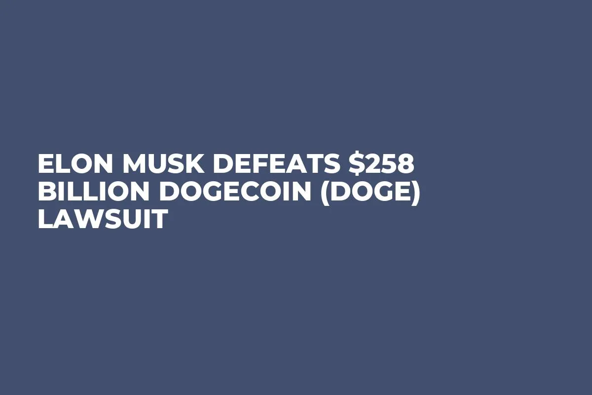 Elon Musk Defeats $258 Billion Dogecoin (DOGE) Lawsuit 