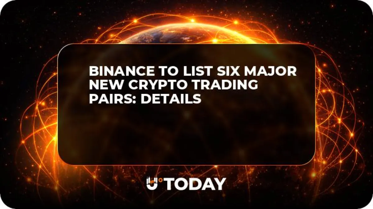 Binance to List Six Major New Crypto Trading Pairs: Details