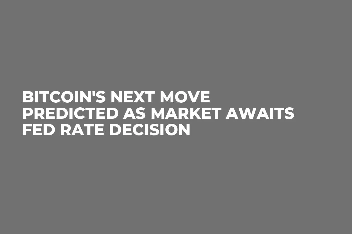Bitcoin's Next Move Predicted as Market Awaits Fed Rate Decision