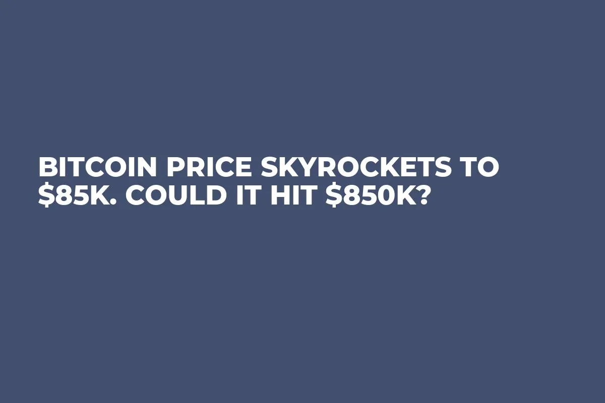 Bitcoin Price Skyrockets to $85K. Could It Hit $850K?