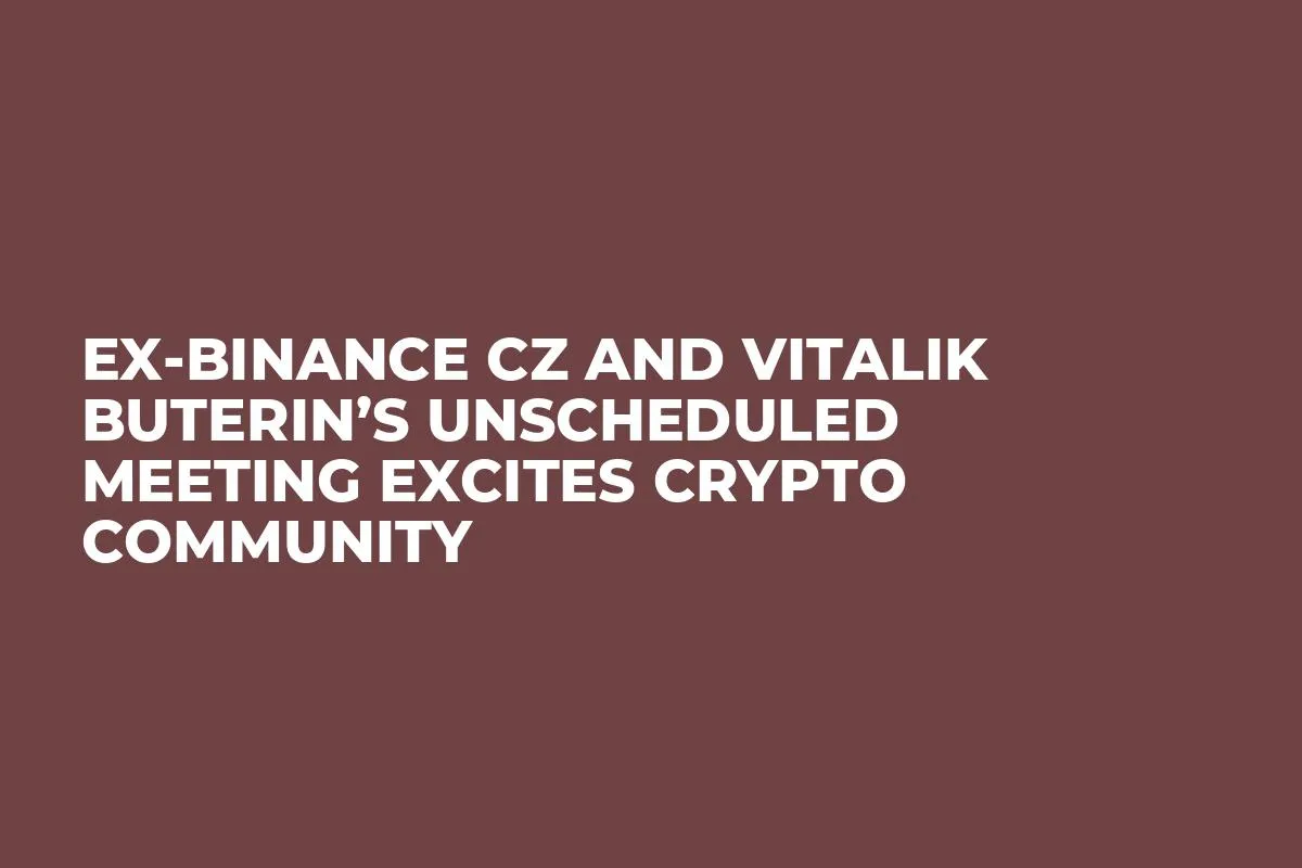 Ex-Binance CZ and Vitalik Buterin’s Unscheduled Meeting Excites Crypto Community