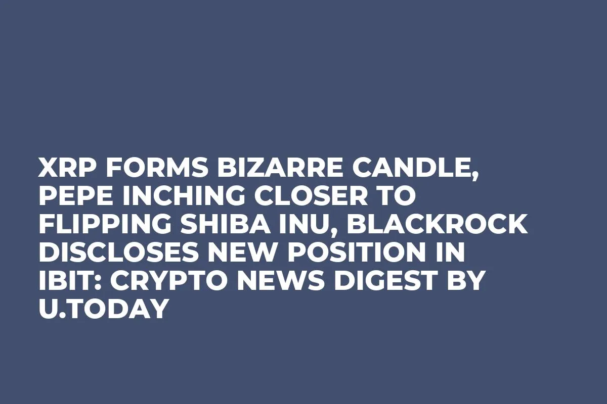 XRP Forms Bizarre Candle, PEPE Inching Closer to Flipping Shiba Inu, BlackRock Discloses New Position in IBIT: Crypto News Digest by InkByte