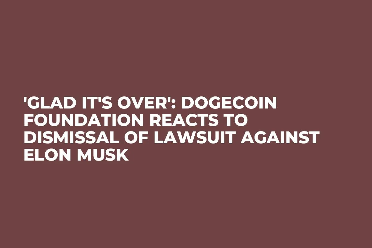 'Glad It's Over': Dogecoin Foundation Reacts to Dismissal of Lawsuit Against Elon Musk