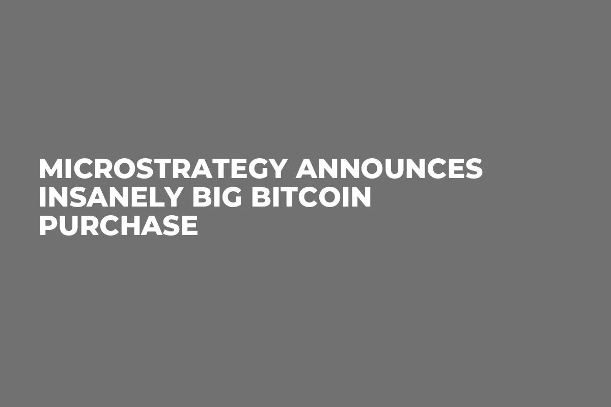 MicroStrategy Announces Insanely Big Bitcoin Purchase