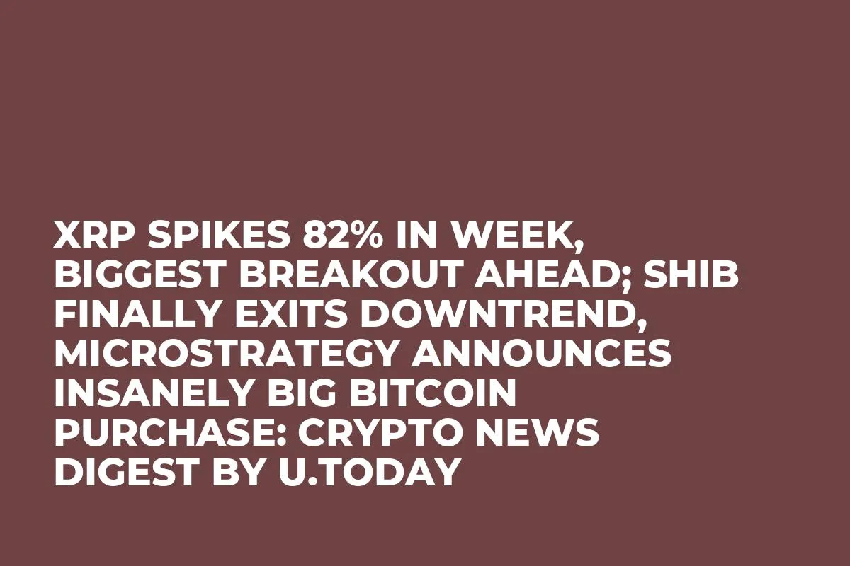 XRP Spikes 82% in Week, Biggest Breakout Ahead; SHIB Finally Exits Downtrend, MicroStrategy Announces Insanely Big Bitcoin Purchase: Crypto News Digest by InkByte