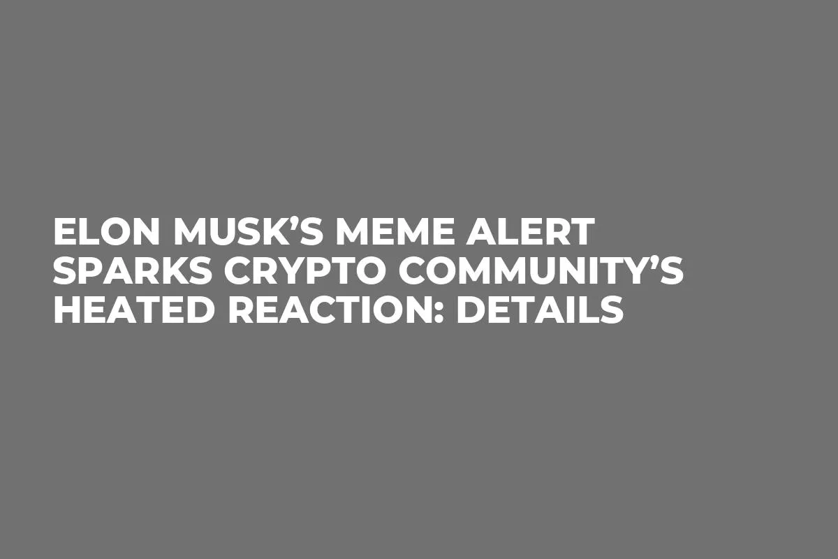 Elon Musk’s Meme Alert Sparks Crypto Community’s Heated Reaction: Details