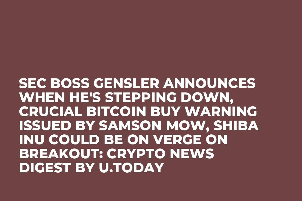 SEC Boss Gensler Announces When He's Stepping Down, Crucial Bitcoin Buy Warning Issued by Samson Mow, Shiba Inu Could be on Verge on Breakout: Crypto News Digest by InkByte