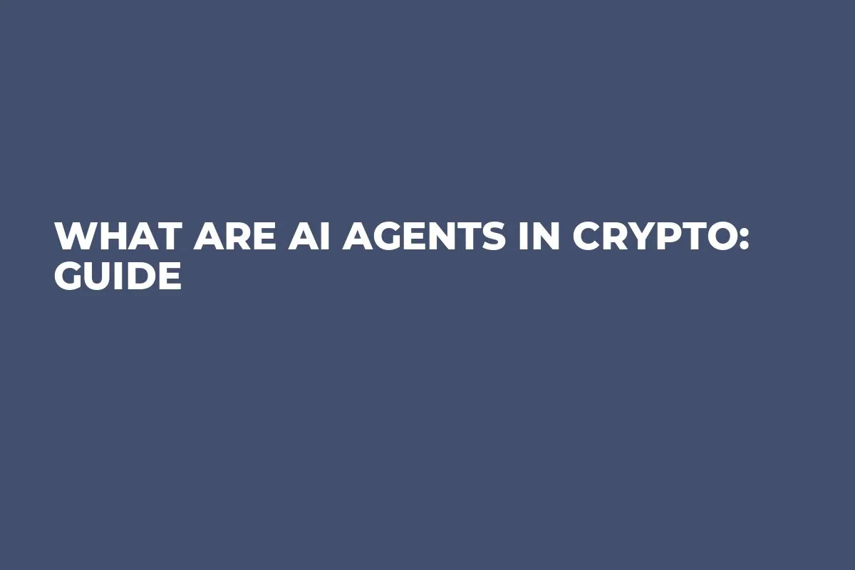 What Are AI Agents in Crypto: Guide