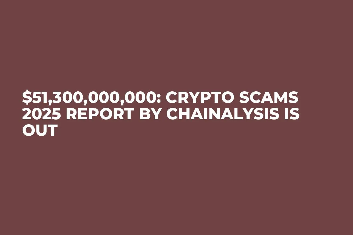 $51,300,000,000: Crypto Scams 2025 Report by Chainalysis is Out
