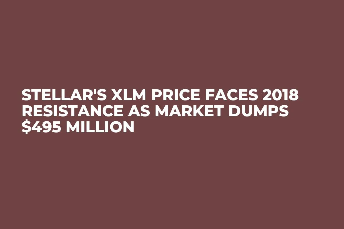 Stellar's XLM Price Faces 2018 Resistance as Market Dumps $495 Million