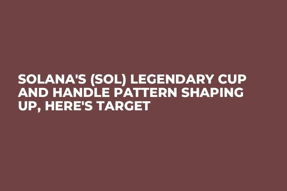 Solana's (SOL) Legendary Cup and Handle Pattern Shaping Up, Here's Target