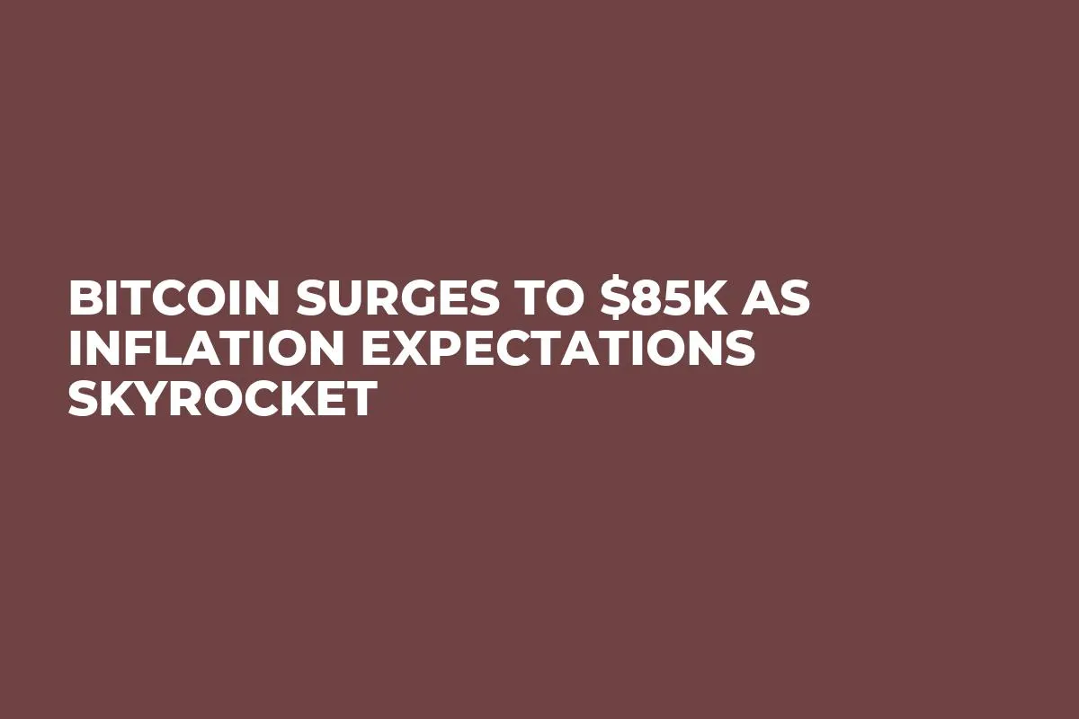 Bitcoin Surges to $85K as Inflation Expectations Skyrocket 