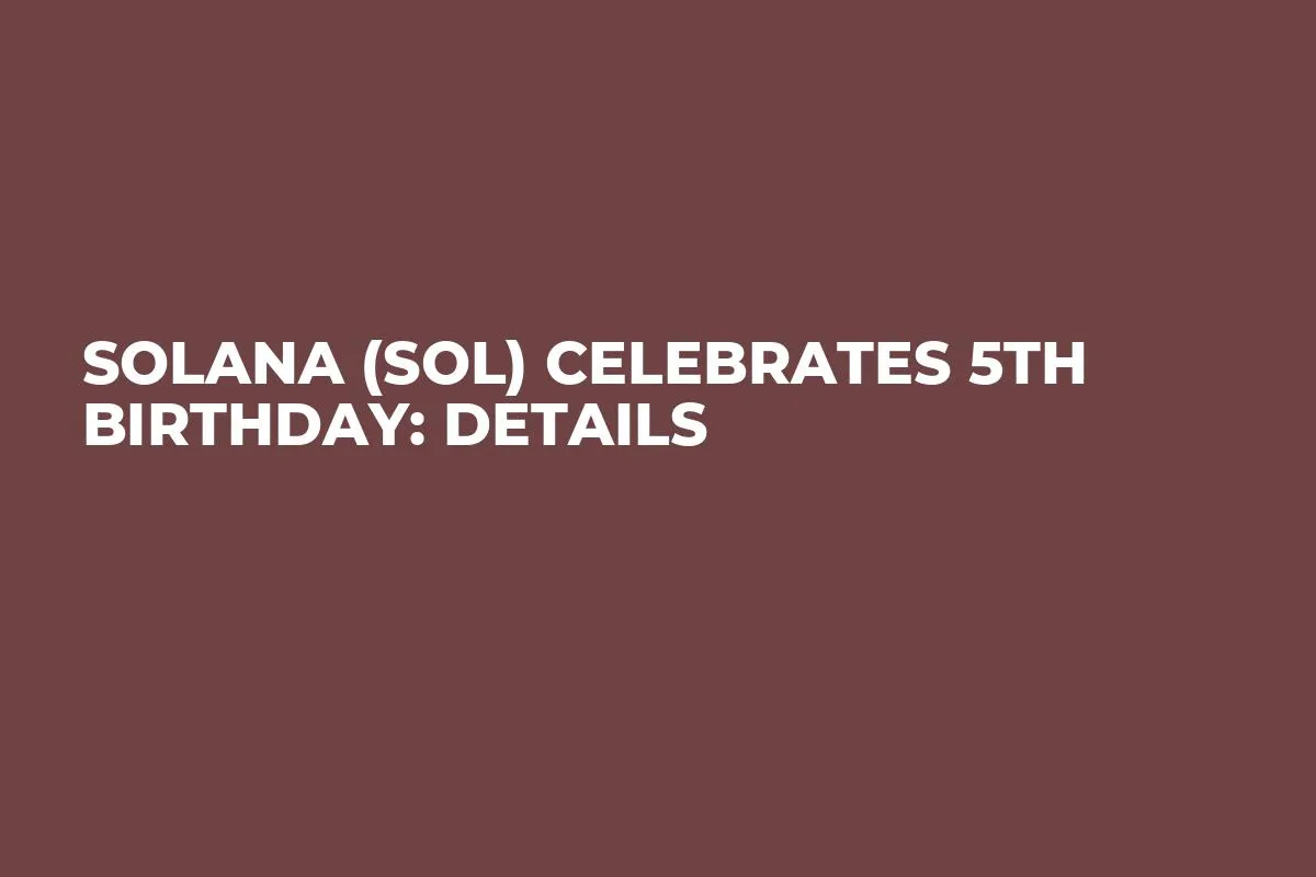 Solana (SOL) Celebrates 5th Birthday: Details