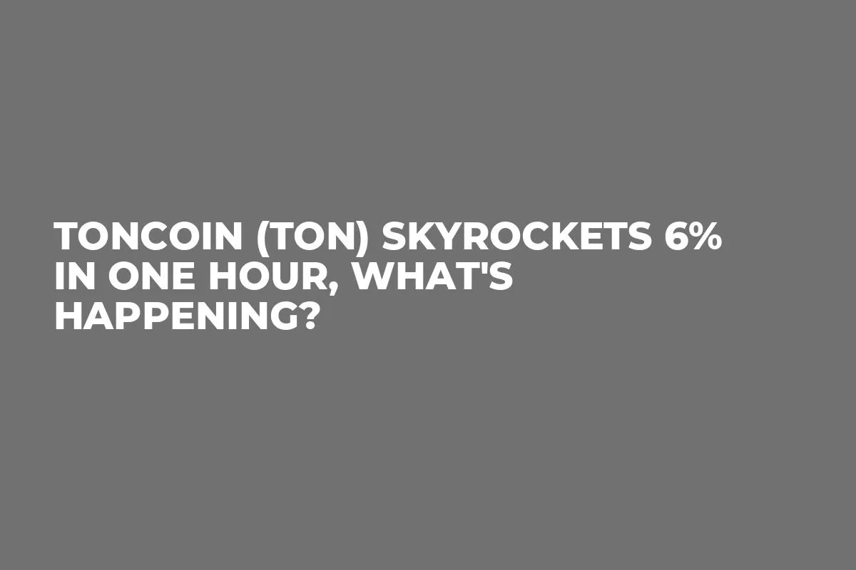 Toncoin (TON) Skyrockets 6% in One Hour, What's Happening?