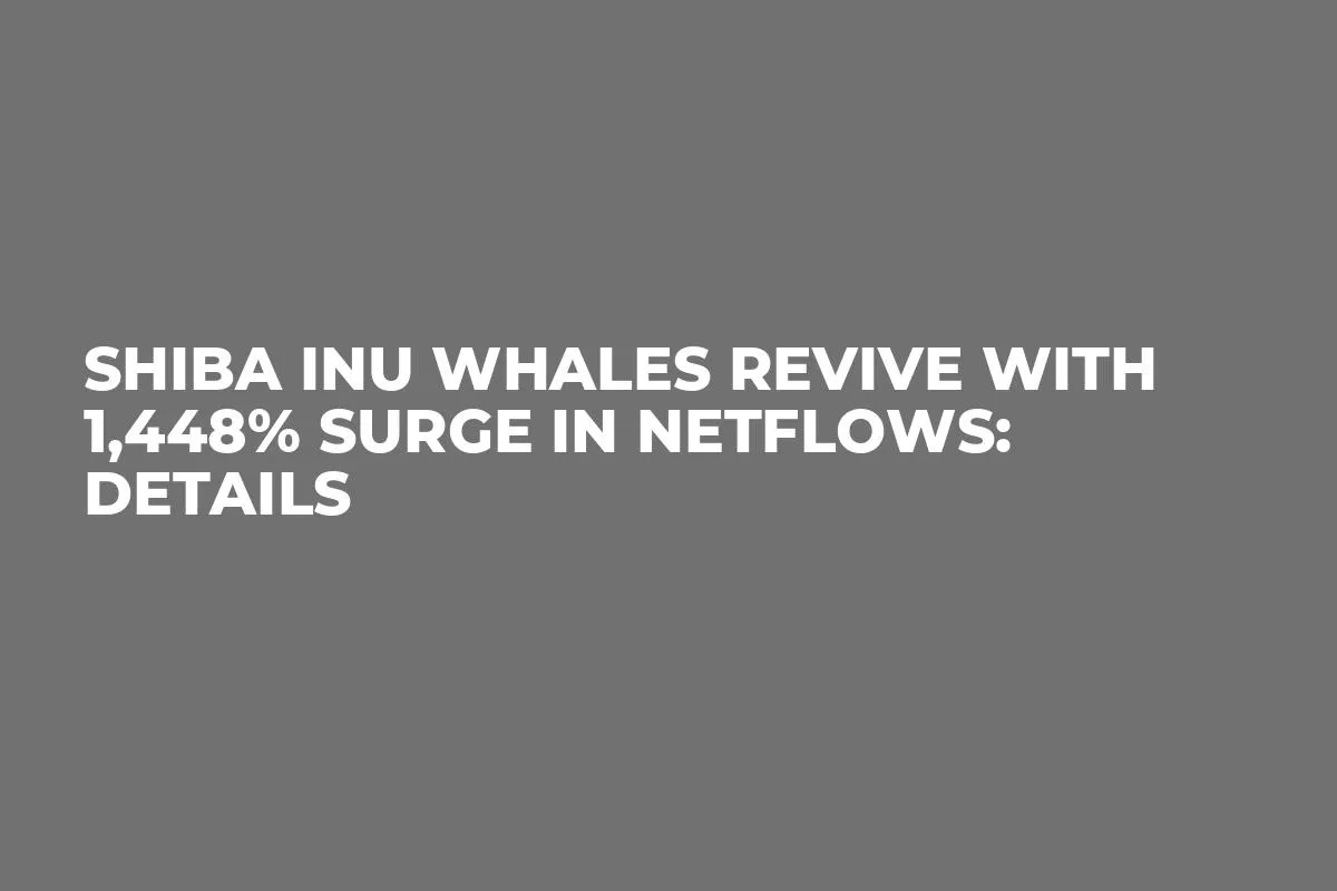 Shiba Inu Whales Revive With 1,448% Surge in Netflows: Details