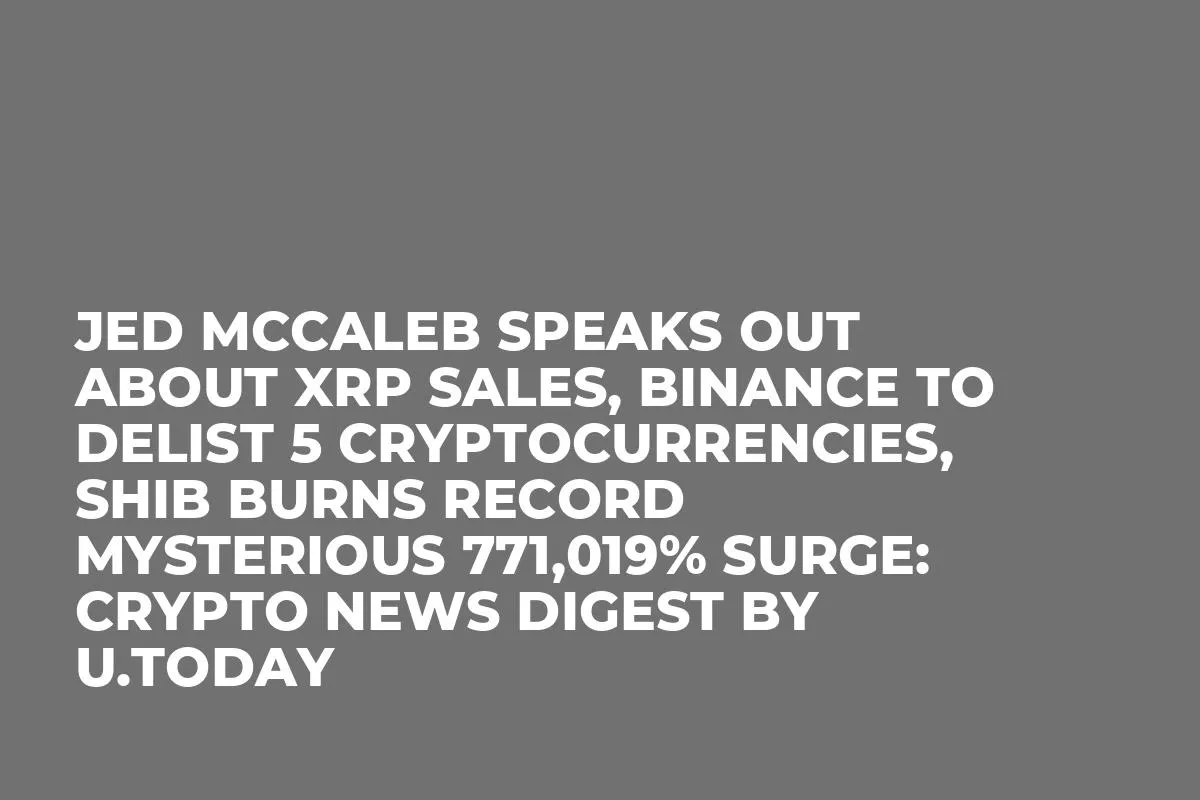 Jed McCaleb Speaks out About XRP Sales, Binance to Delist 5 Cryptocurrencies, SHIB Burns Record Mysterious 771,019% Surge: Crypto News Digest by InkByte