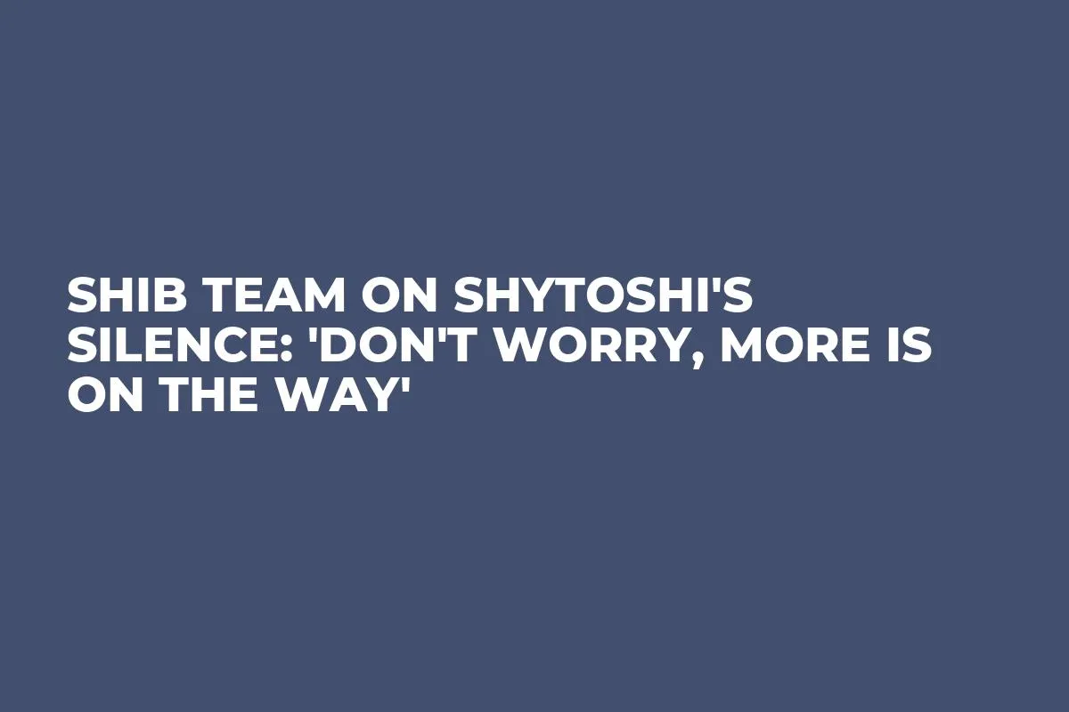 SHIB Team on Shytoshi's Silence: 'Don't Worry, More Is on the Way'
