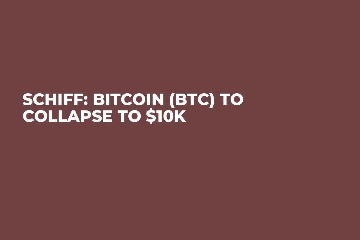 Schiff: Bitcoin (BTC) to Collapse to $10K