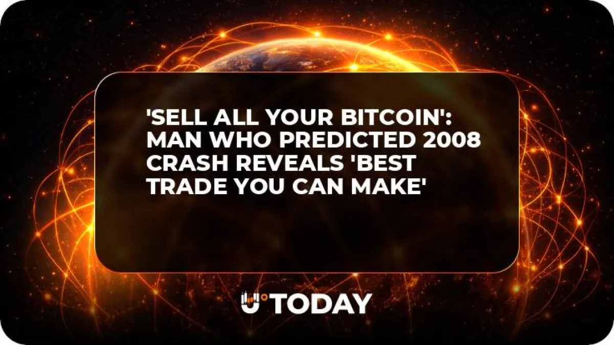 'Sell All Your Bitcoin': Man Who Predicted 2008 Crash Reveals 'Best Trade You Can Make'