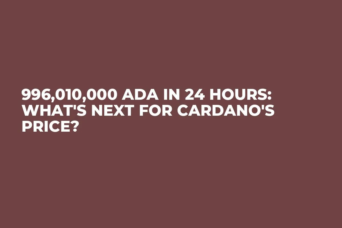 996,010,000 ADA in 24 Hours: What's Next for Cardano's Price?