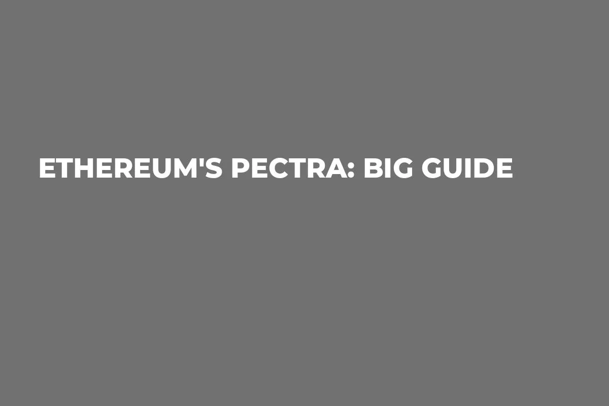 Ethereum's Pectra: Big Guide