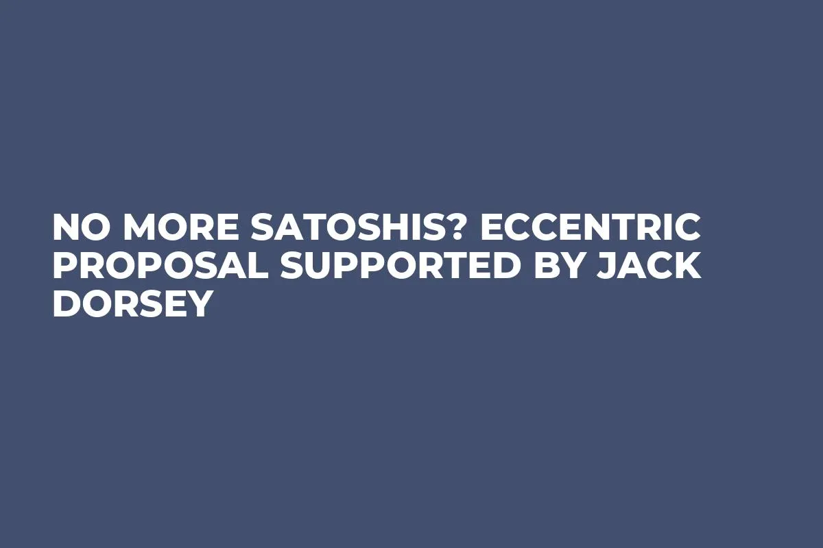 No More Satoshis? Eccentric Proposal Supported by Jack Dorsey