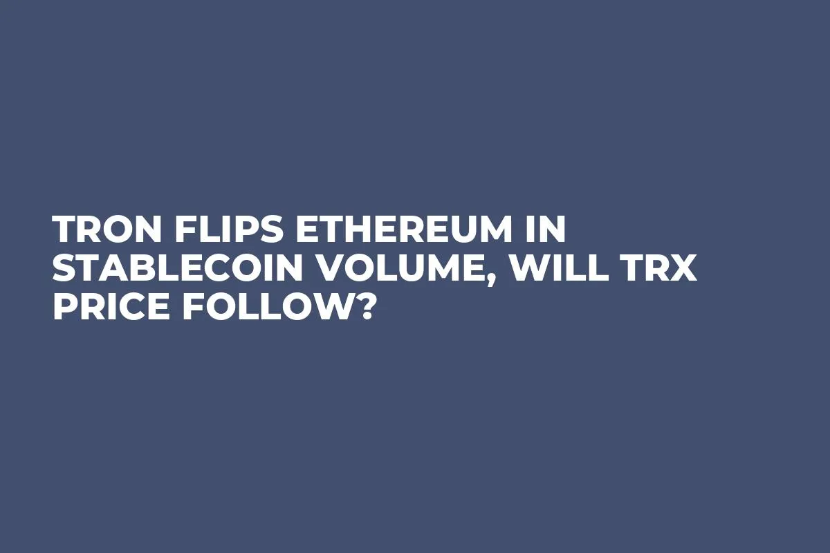 Tron Flips Ethereum in Stablecoin Volume, Will TRX Price Follow?
