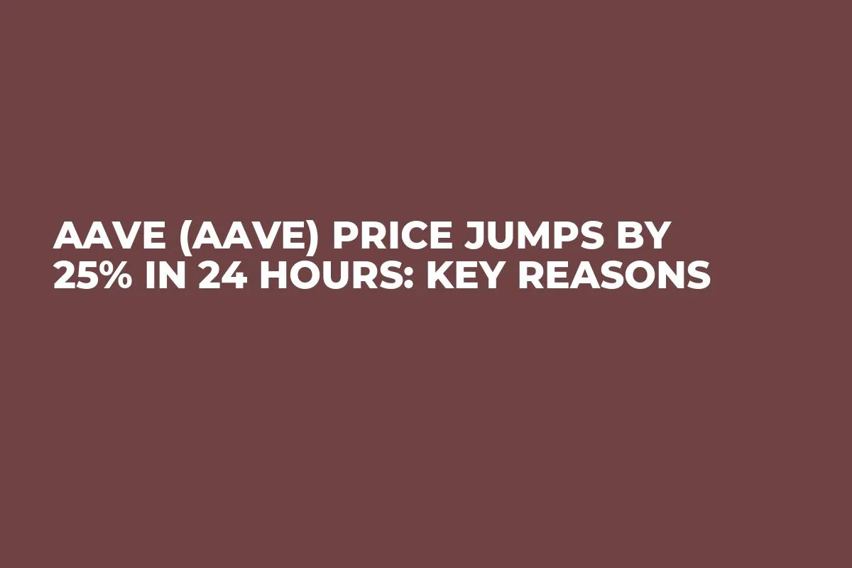 Aave (AAVE) Price Jumps by 25% in 24 Hours: Key Reasons