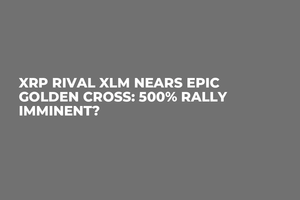 XRP Rival XLM Nears Epic Golden Cross: 500% Rally Imminent?