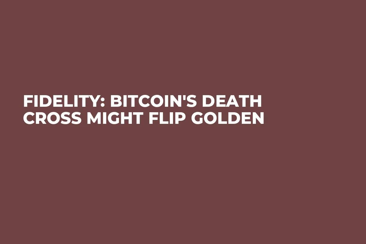 Fidelity: Bitcoin's Death Cross Might Flip Golden