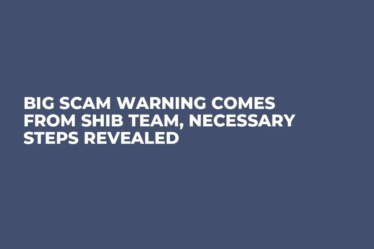 Big Scam Warning Comes From SHIB Team, Necessary Steps Revealed