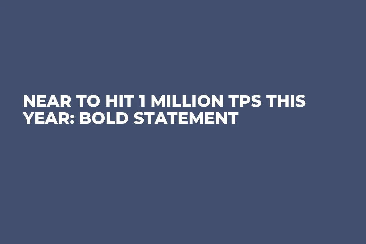 NEAR to Hit 1 Million TPS This Year: Bold Statement