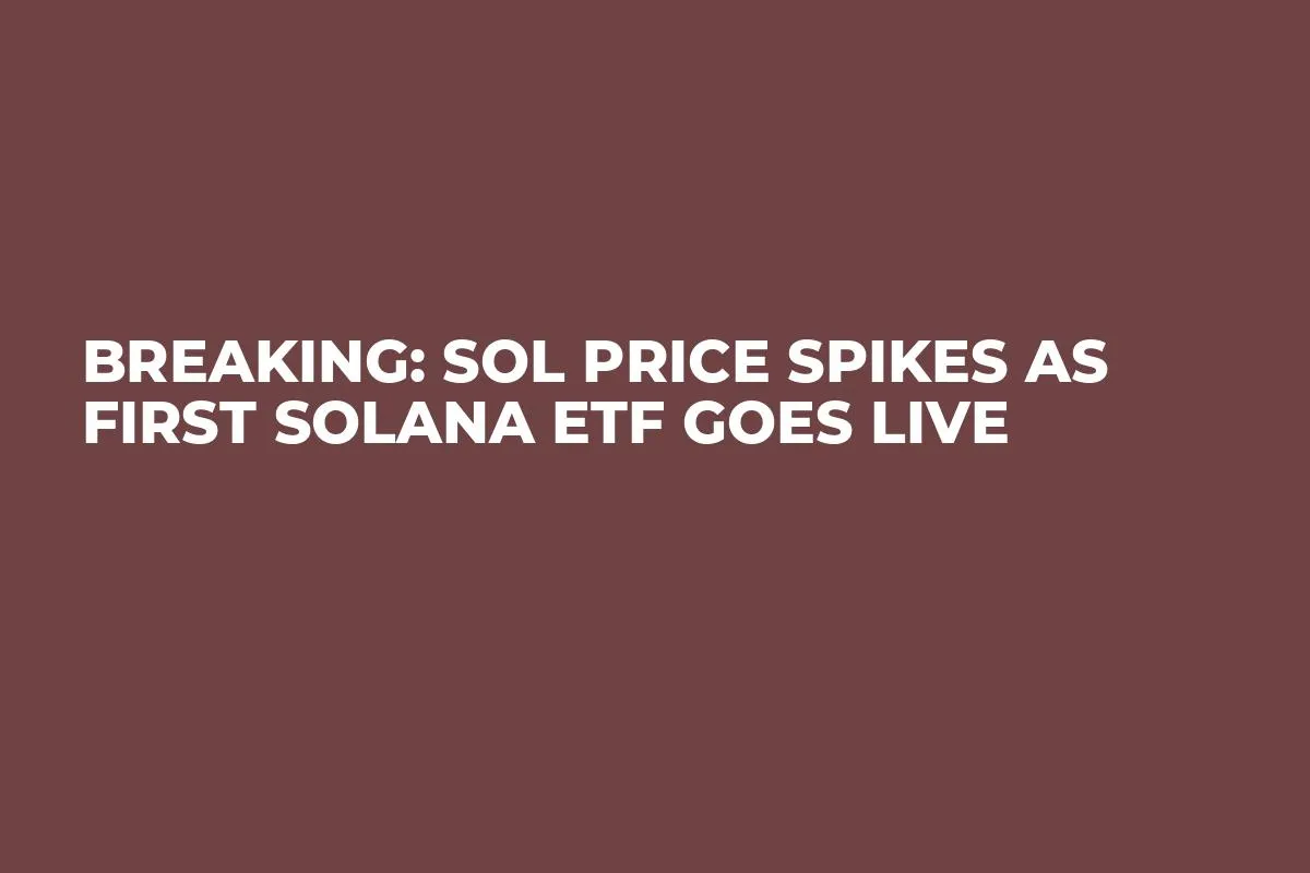 Breaking: SOL Price Spikes as First Solana ETF Goes Live